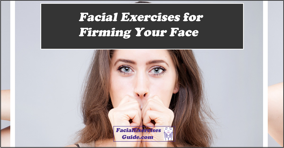 Top 3 Facial Exercises for Firming Your Face Facial Exercises Guide